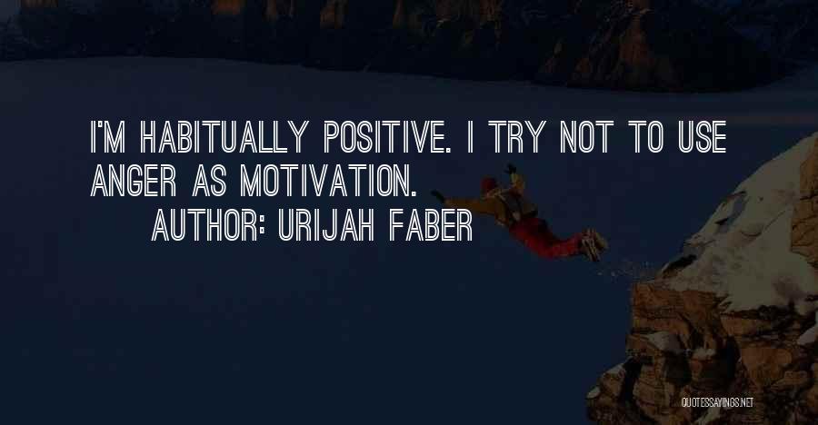 Positive Anger Quotes By Urijah Faber