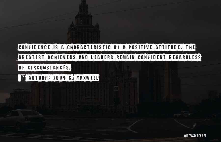 Positive Attitude Achievers Quotes By John C. Maxwell