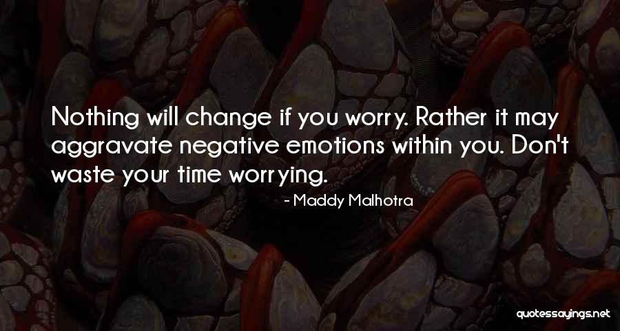 Positive Attitude And Change Quotes By Maddy Malhotra