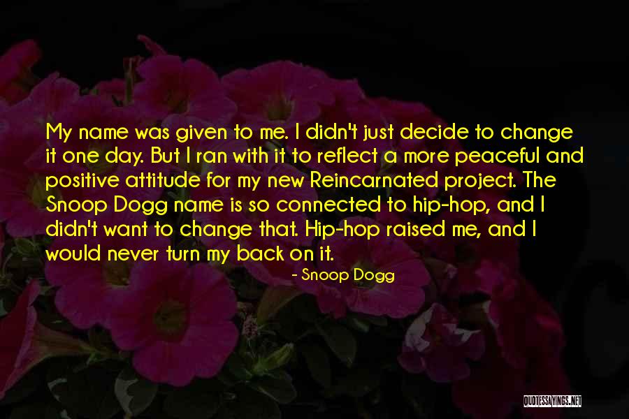 Positive Attitude And Change Quotes By Snoop Dogg