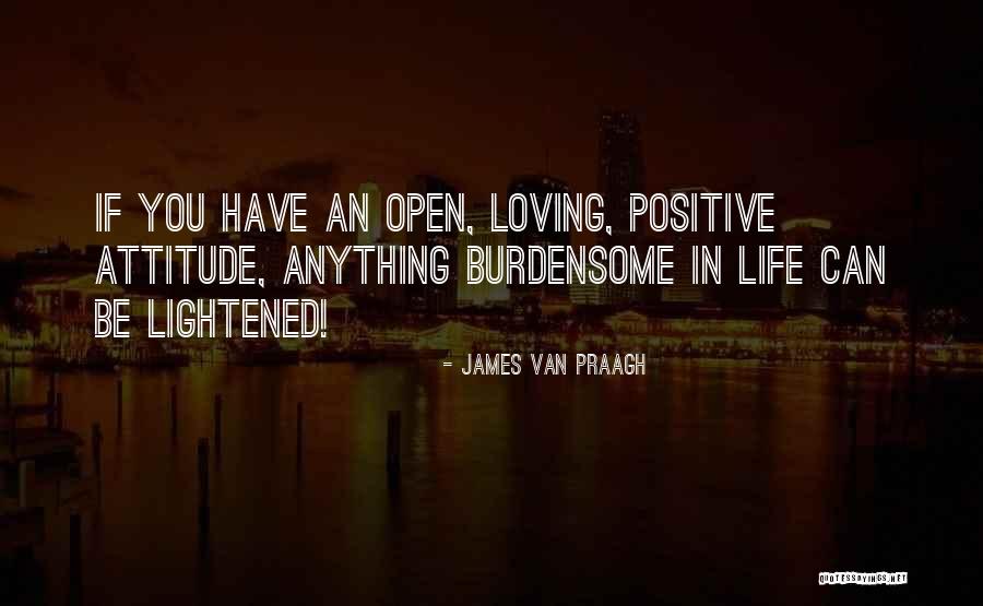 Positive Attitude In Life Quotes By James Van Praagh