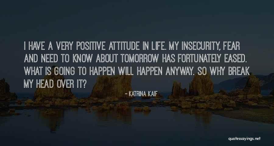 Positive Attitude In Life Quotes By Katrina Kaif