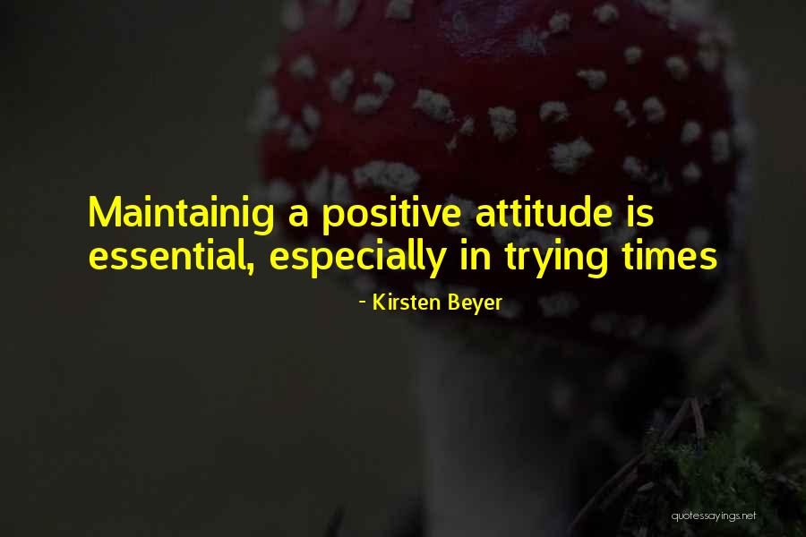 Positive Attitude In Life Quotes By Kirsten Beyer