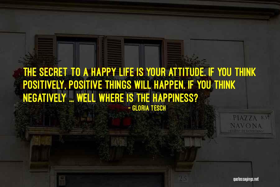 Positive Attitude Quotes Quotes By Gloria Tesch Positive Attitude Quotes Quotes By Gloria Tesch