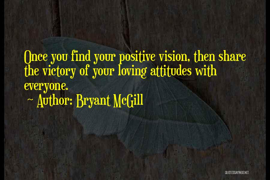 Positive Attitudes Quotes By Bryant McGill
