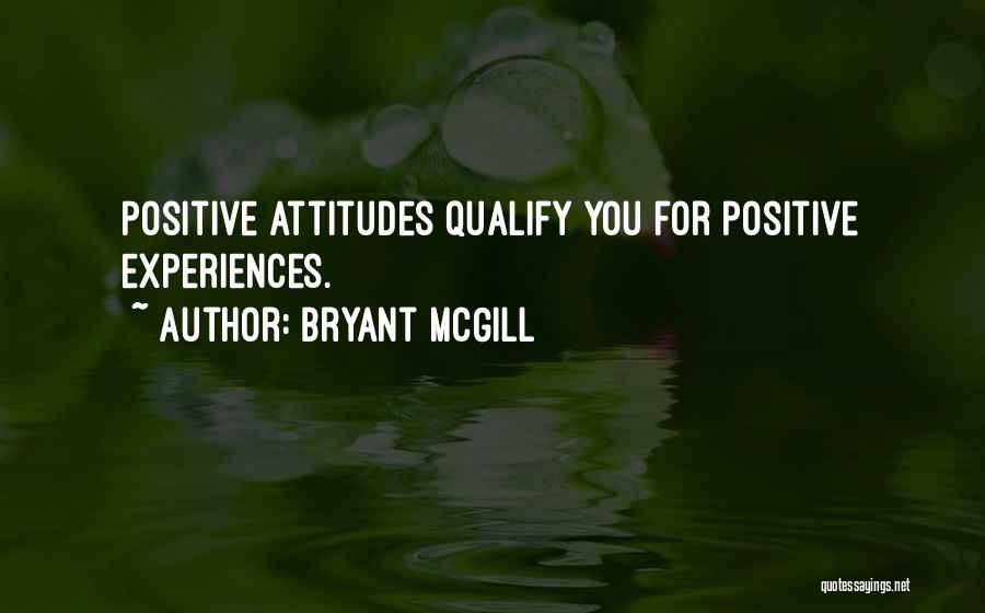 Positive Attitudes Quotes By Bryant McGill