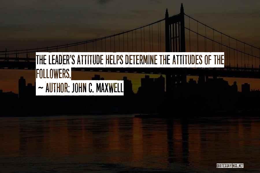 Positive Attitudes Quotes By John C. Maxwell