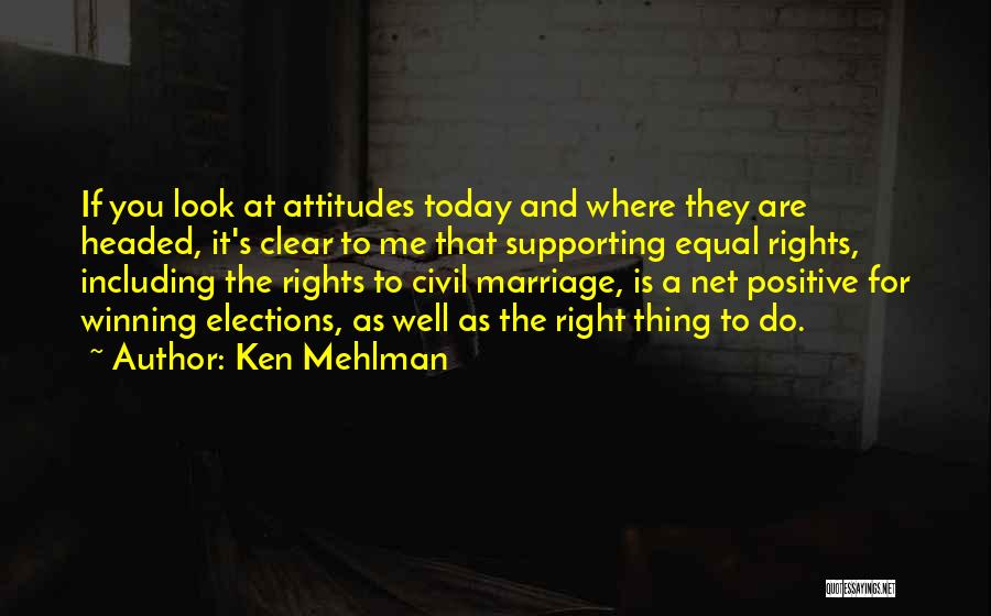 Positive Attitudes Quotes By Ken Mehlman