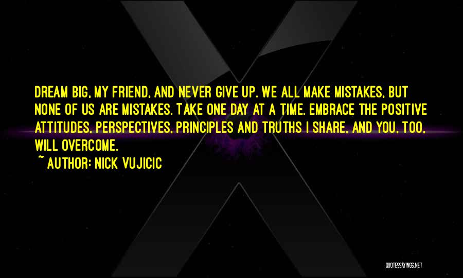 Positive Attitudes Quotes By Nick Vujicic
