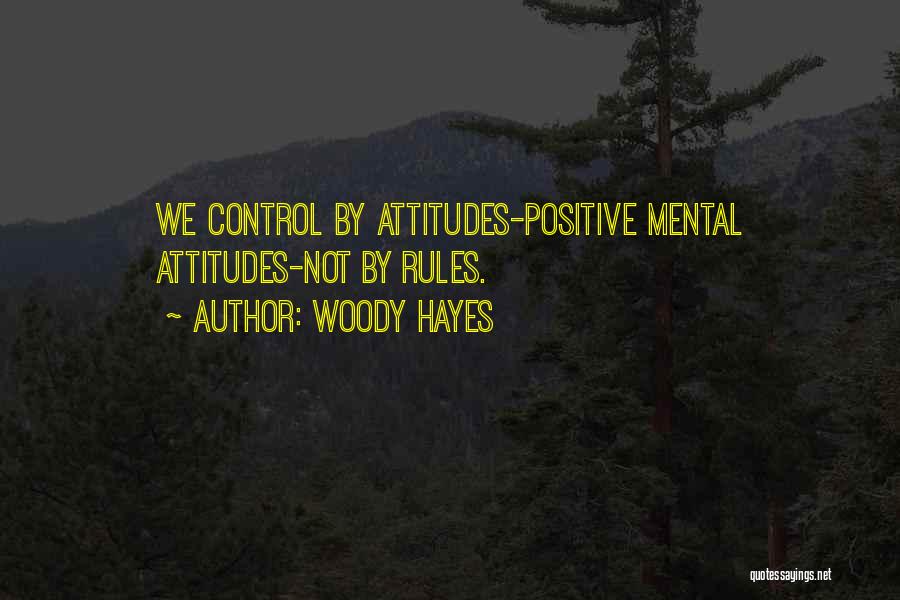 Positive Attitudes Quotes By Woody Hayes