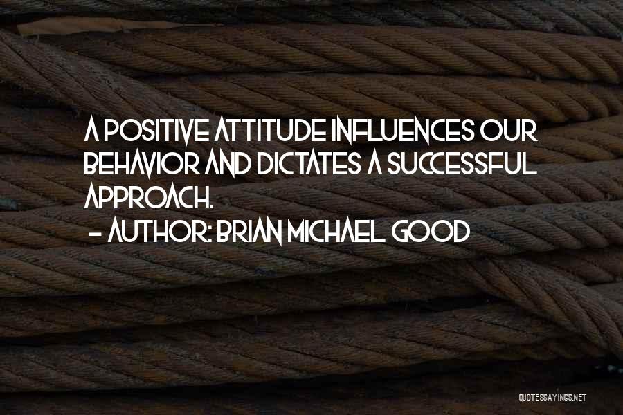 Positive Behavior Quotes By Brian Michael Good