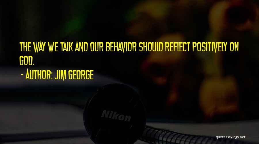 Positive Behavior Quotes By Jim George