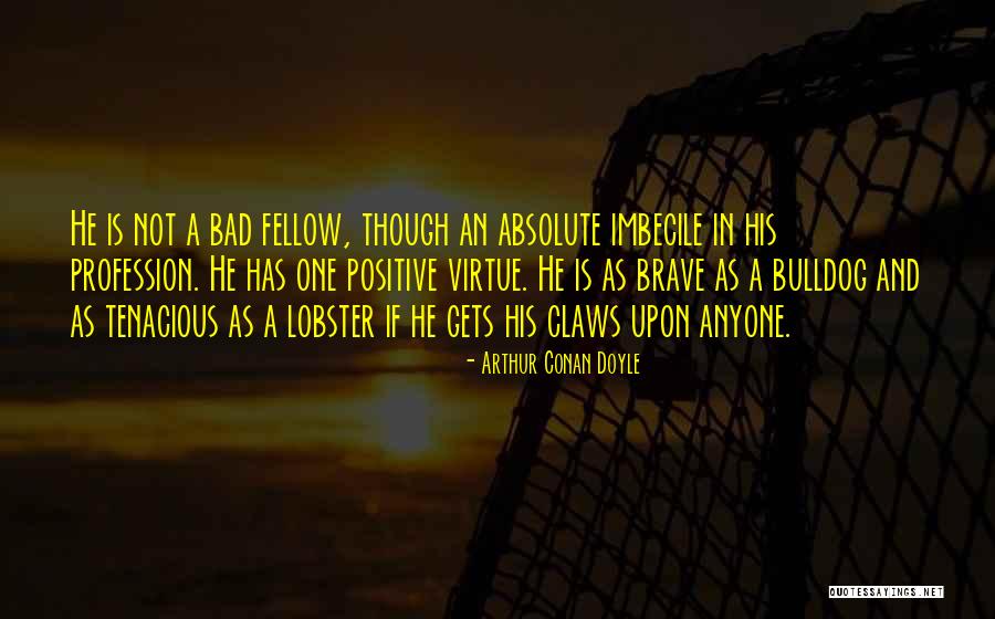 Positive Brave Quotes By Arthur Conan Doyle Positive Brave Quotes By Arthur Conan Doyle