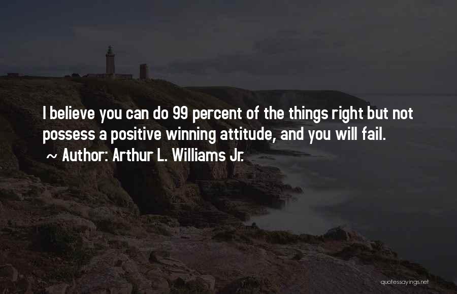 Positive Can Do Attitude Quotes By Arthur L. Williams Jr.