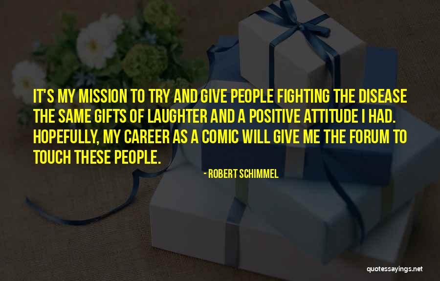 Positive Career Quotes By Robert Schimmel Positive Career Quotes By Robert Schimmel