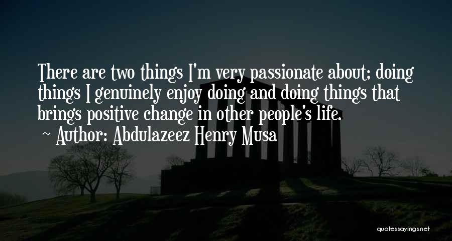 Positive Change In Life Quotes By Abdulazeez Henry Musa