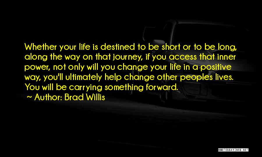 Positive Change In Life Quotes By Brad Willis