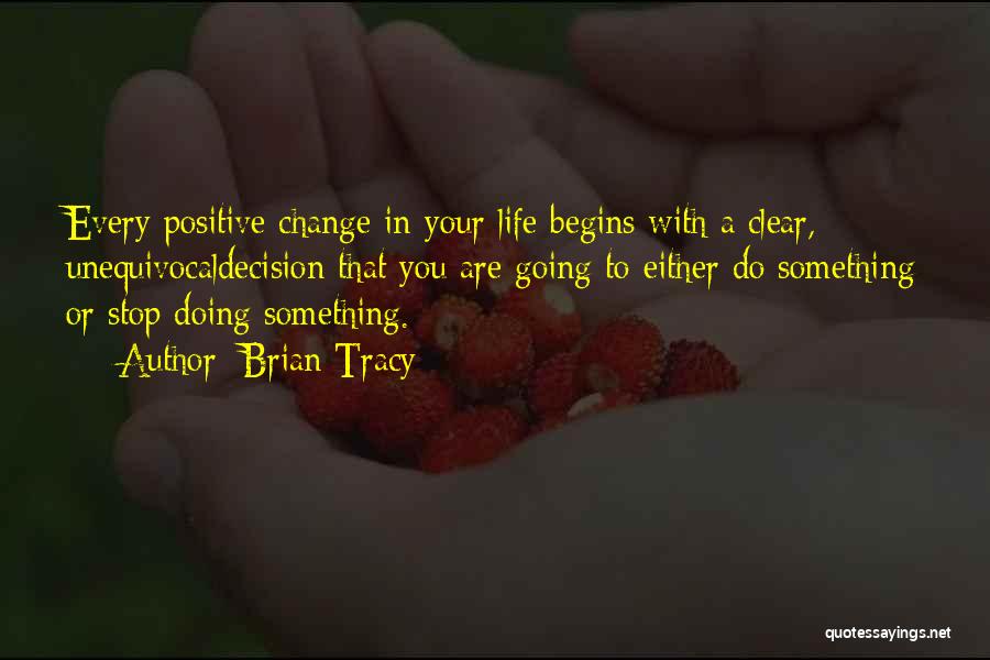 Positive Change In Life Quotes By Brian Tracy