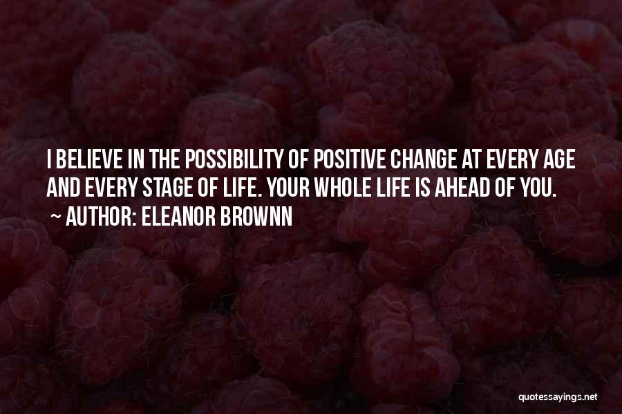 Positive Change In Life Quotes By Eleanor Brownn