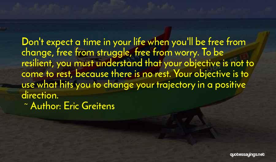 Positive Change In Life Quotes By Eric Greitens