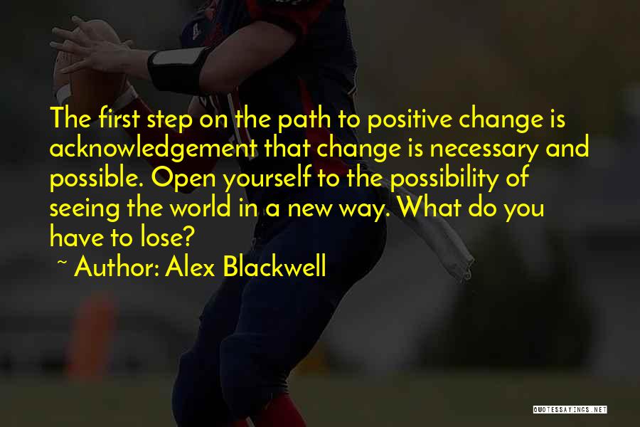 Positive Change In The World Quotes By Alex Blackwell