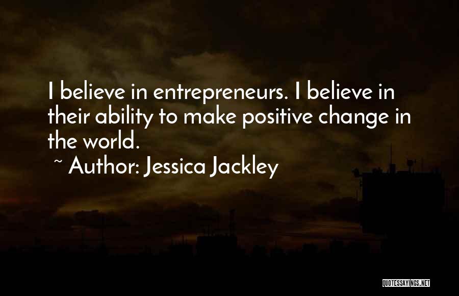 Positive Change In The World Quotes By Jessica Jackley