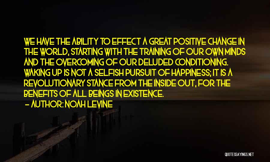 Positive Change In The World Quotes By Noah Levine