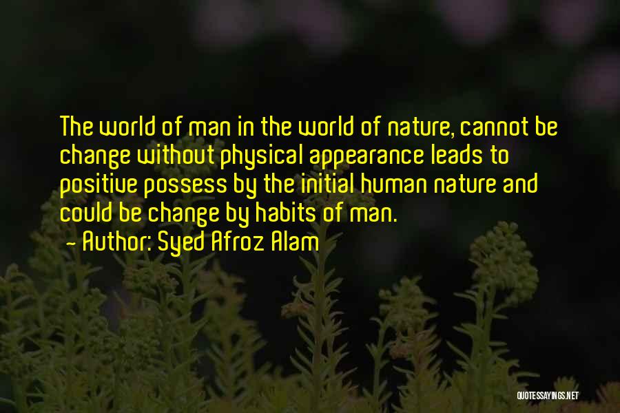 Positive Change In The World Quotes By Syed Afroz Alam