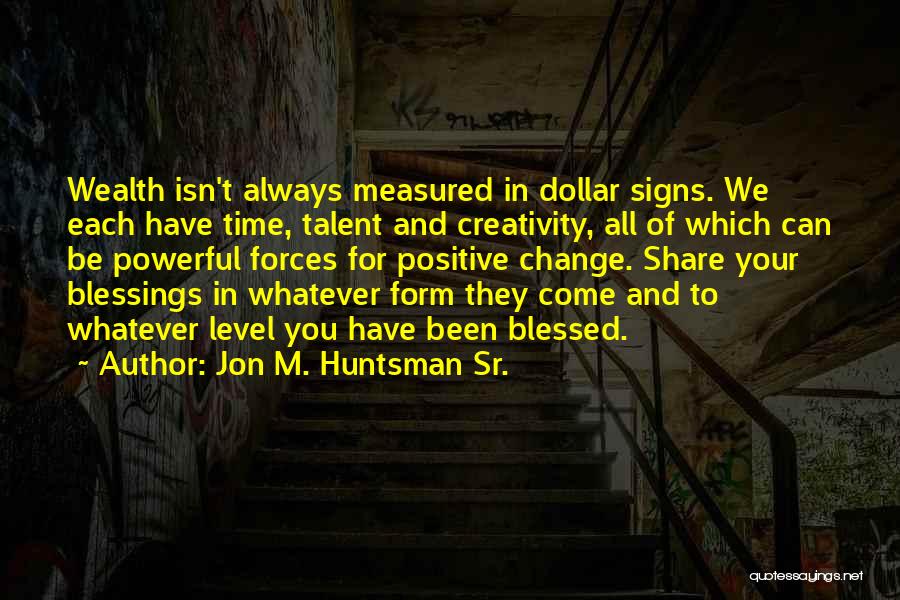 Positive Change Quotes By Jon M. Huntsman Sr.