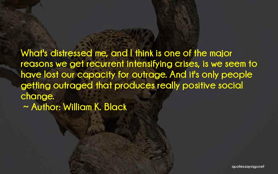 Positive Change Quotes By William K. Black