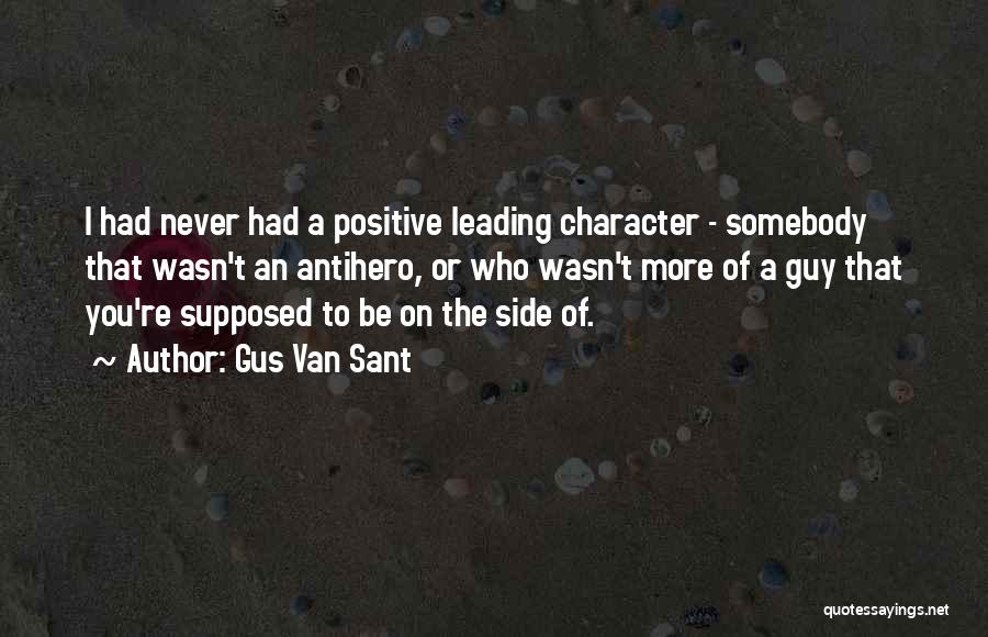 Positive Character Quotes By Gus Van Sant