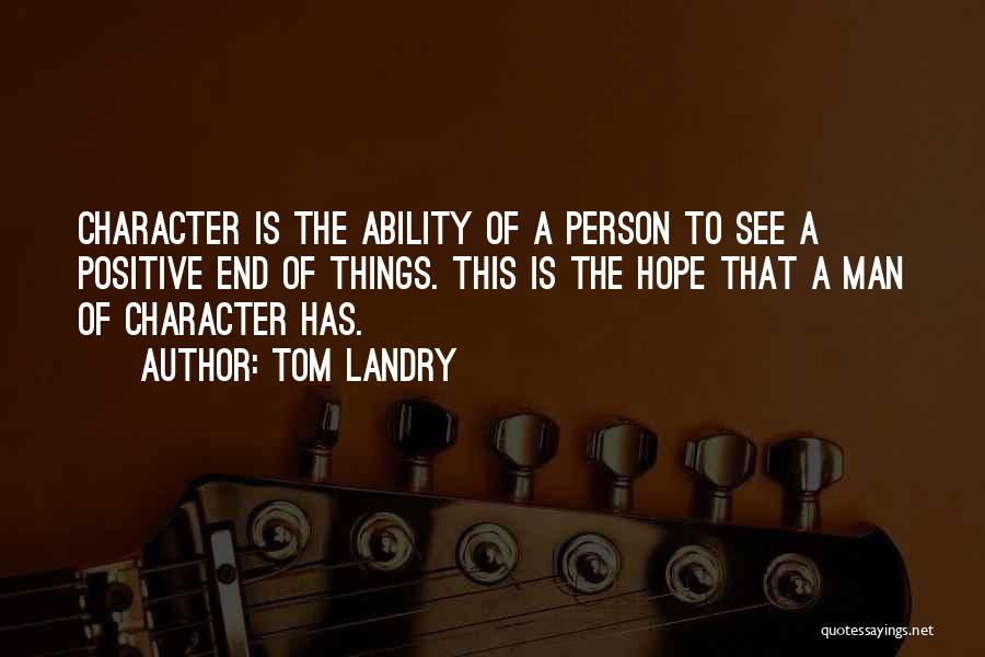 Positive Character Quotes By Tom Landry
