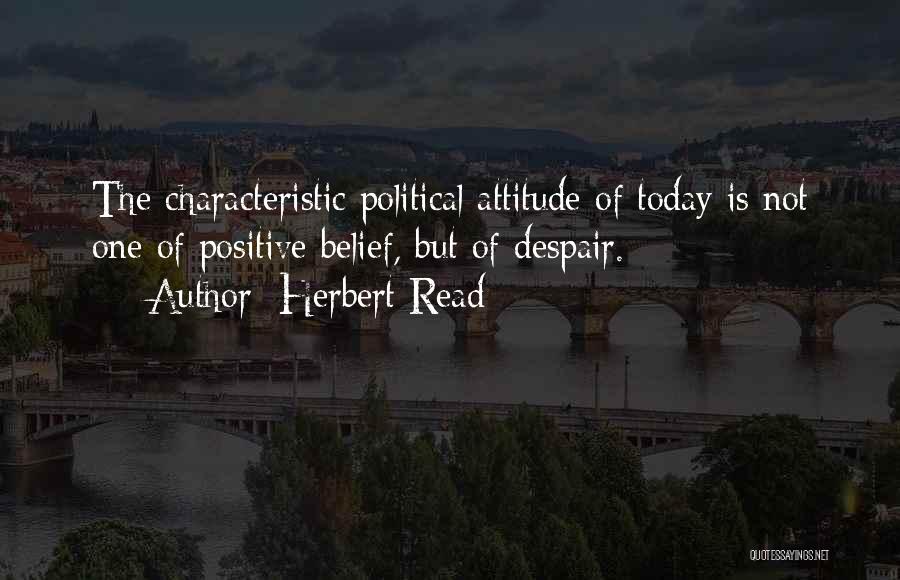 Positive Characteristic Quotes By Herbert Read
