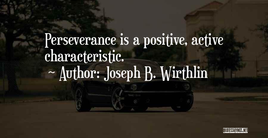 Positive Characteristic Quotes By Joseph B. Wirthlin