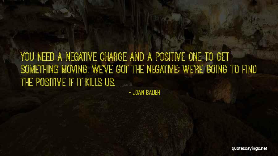 Positive Charge Quotes By Joan Bauer Positive Charge Quotes By Joan Bauer
