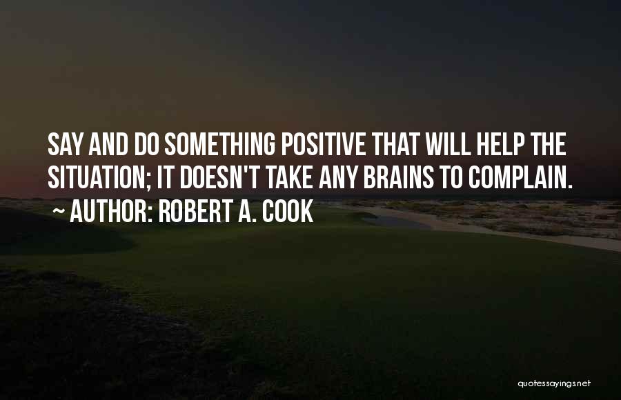 Positive Complain Quotes By Robert A. Cook