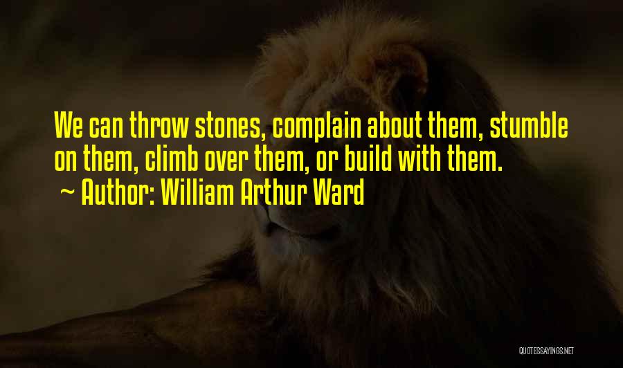 Positive Complain Quotes By William Arthur Ward