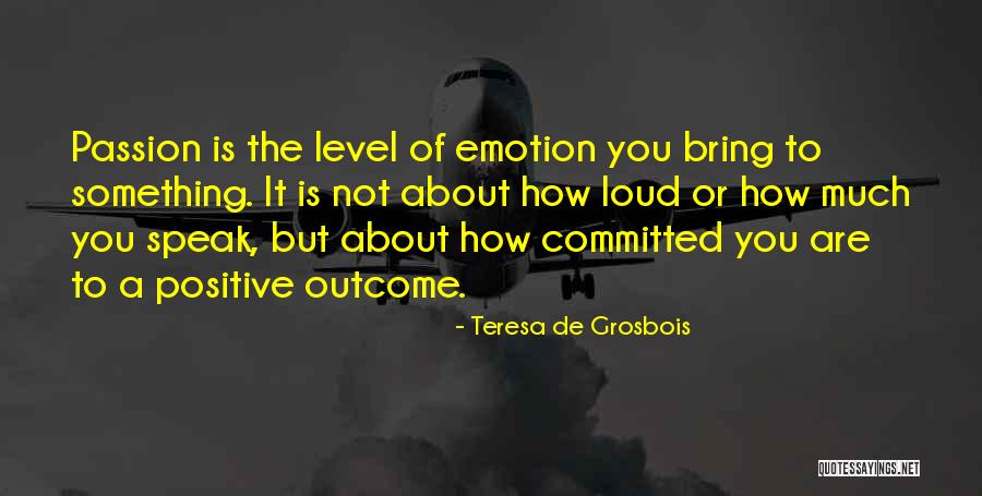 Positive Emotion Quotes By Teresa De Grosbois Positive Emotion Quotes By Teresa De Grosbois