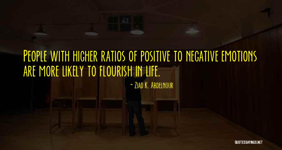 Positive Emotions Quotes By Ziad K. Abdelnour Positive Emotions Quotes By Ziad K. Abdelnour