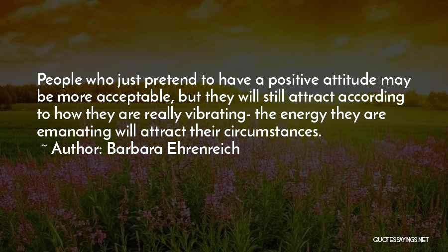 Positive Energy At Work Quotes By Barbara Ehrenreich