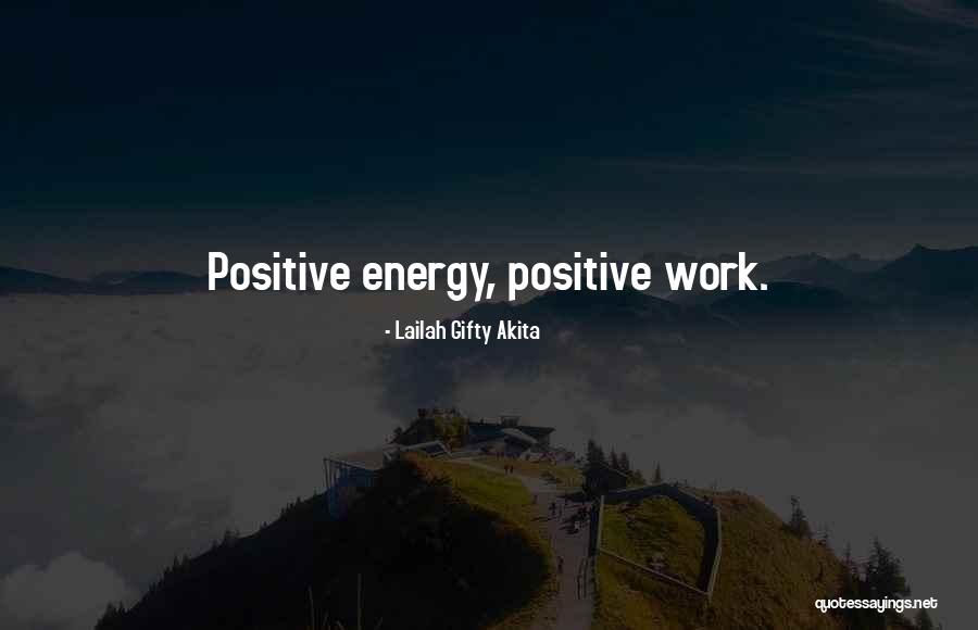 Positive Energy At Work Quotes By Lailah Gifty Akita