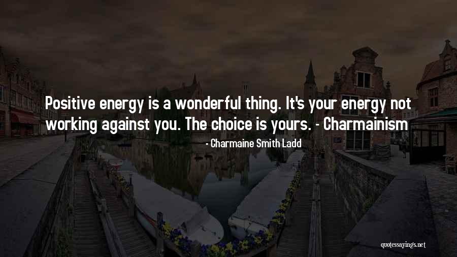 Positive Energy Is Weightless Quotes By Charmaine Smith Ladd Positive Energy Is Weightless Quotes By Charmaine Smith Ladd