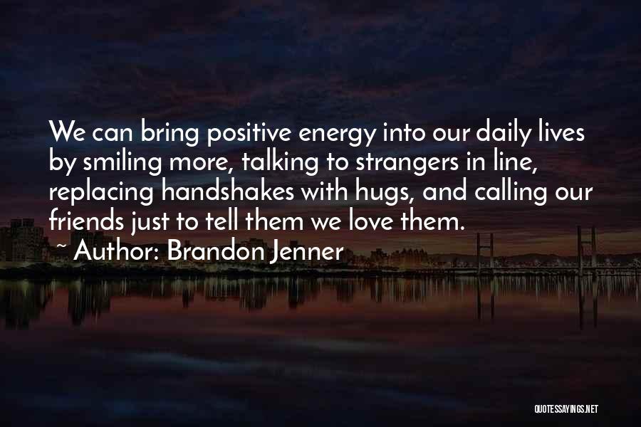 Positive Energy Quotes By Brandon Jenner