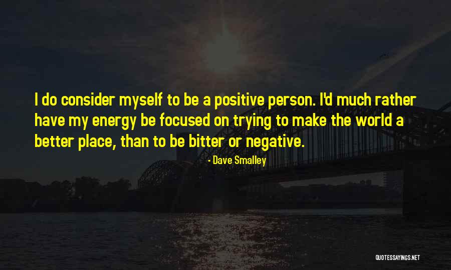 Positive Energy Quotes By Dave Smalley