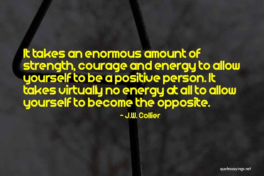 Positive Energy Quotes By J.W. Collier