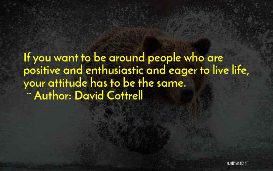 Positive Enthusiastic Quotes By David Cottrell