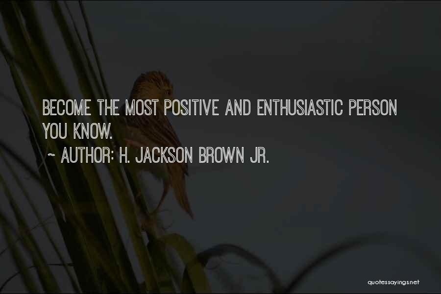 Positive Enthusiastic Quotes By H. Jackson Brown Jr.