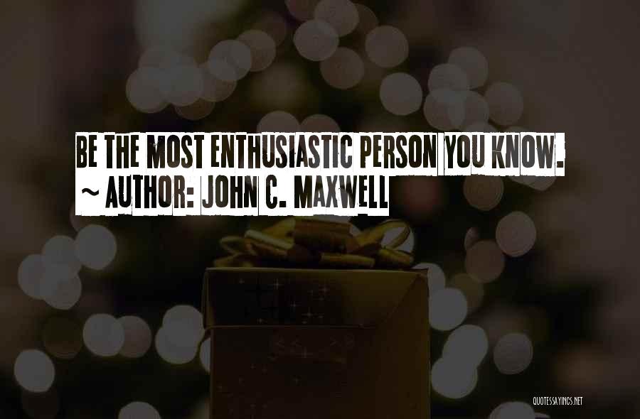 Positive Enthusiastic Quotes By John C. Maxwell