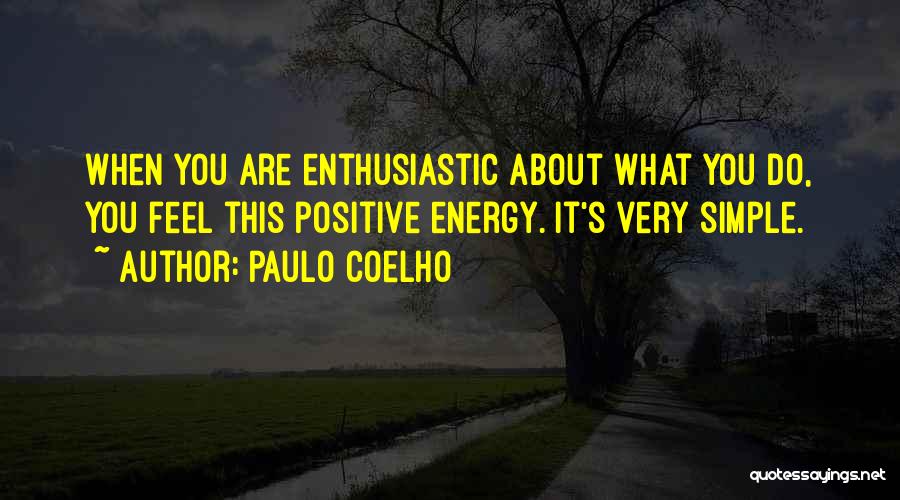 Positive Enthusiastic Quotes By Paulo Coelho