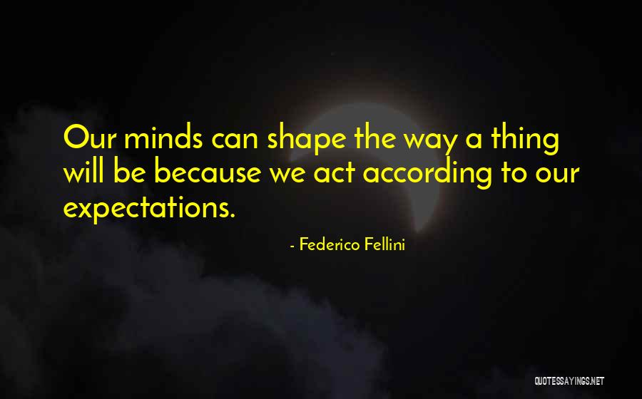Positive Expectations Quotes By Federico Fellini Positive Expectations Quotes By Federico Fellini
